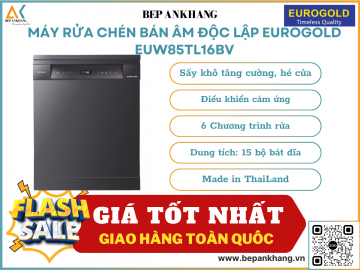 MÁY RỬA CHÉN BÁN ÂM ĐỘC LẬP EUROGOLD EUW85TL16BV - Made in ThaiLand